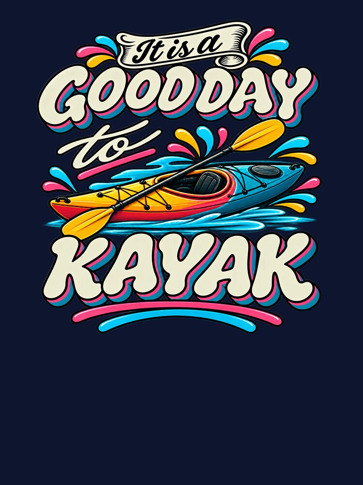 It Is a Good Day to Kayak t-shirts by LST-Designs
