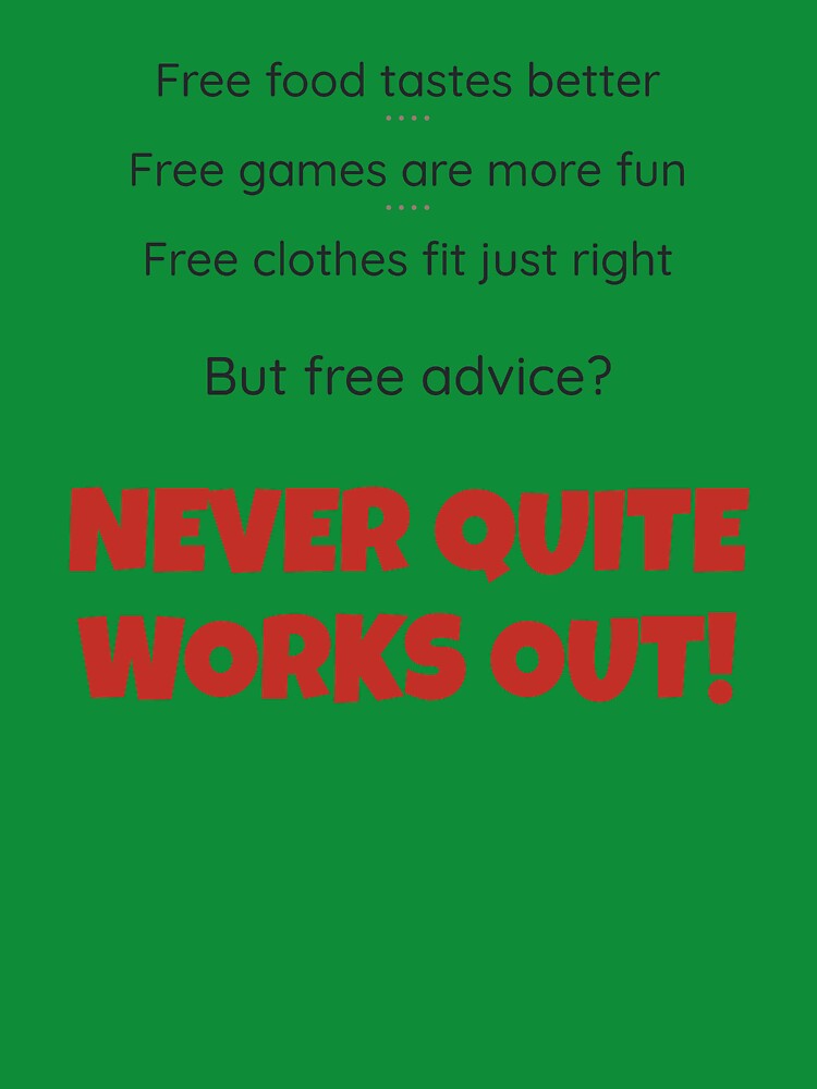 Free Advice (It Never Quite Works Out) - Funny Sarcastic Shirt by 2BrokeYoopers Unisex