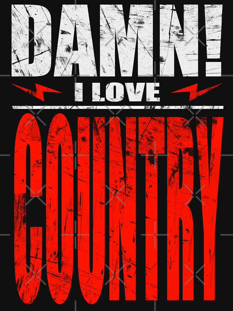 Damn I Love Country by barmalisiRTB