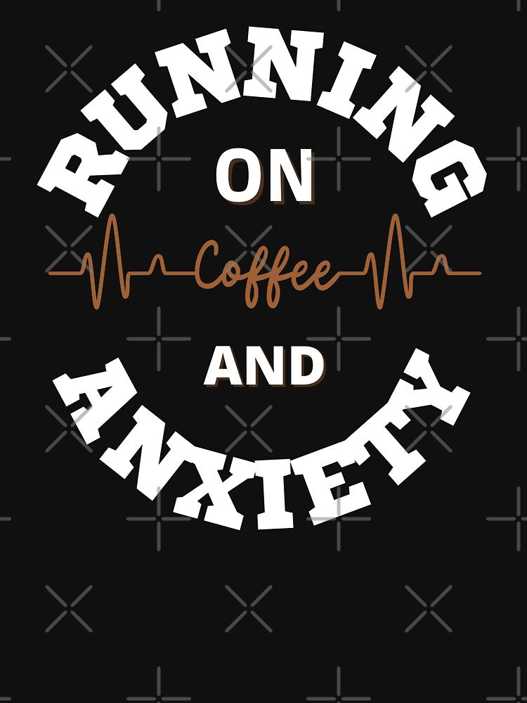 Running on Coffee and Anxiety by OMG Outfits