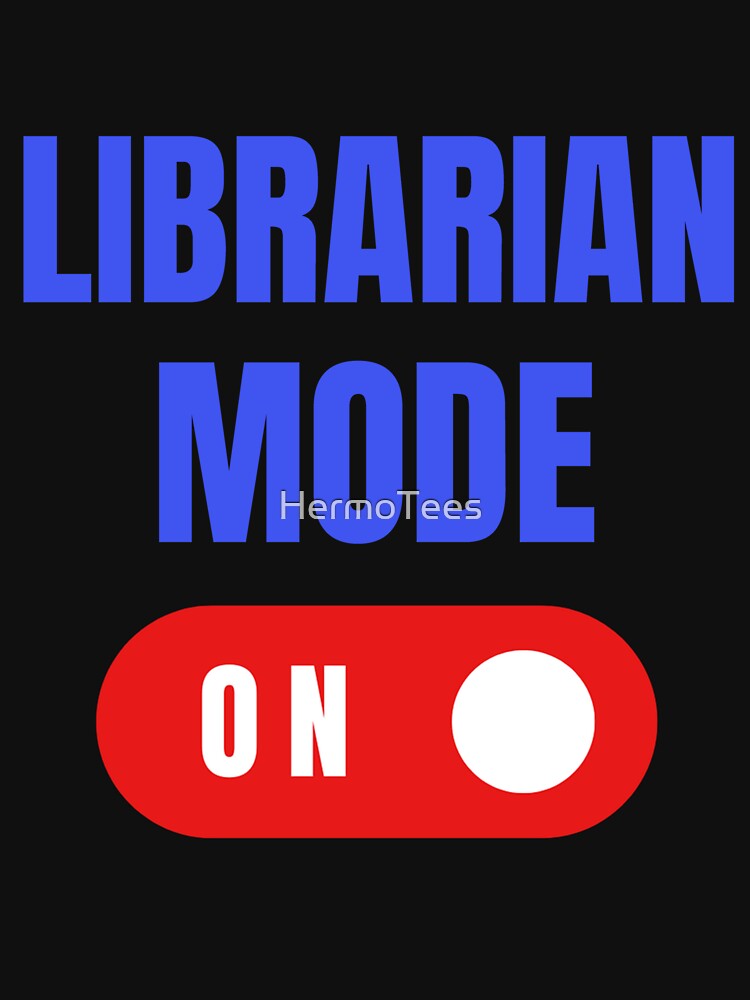 Librarian Mode On, Librarian Gift, Gift for Librarian, Book Nerd Gift by HermoTees