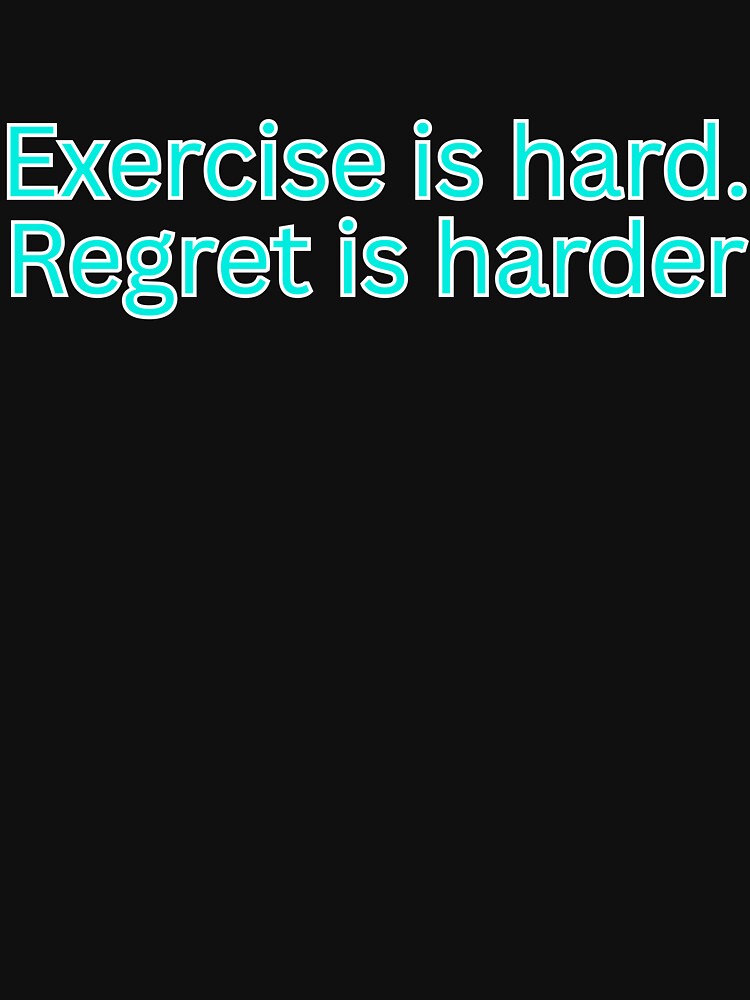 Exercise is hard. Regret is harder-gym quote by Omer's store