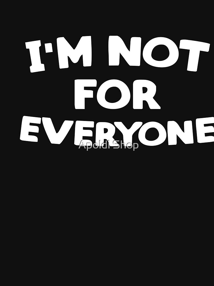 I'm Not For Everyone by Apoldi Shop Unisex