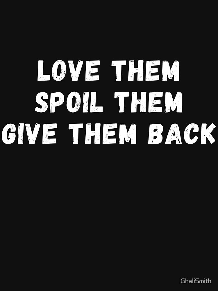 Love Them Spoil Them Give Them Back - Funny First Time Grandma Joke Gift Design For Grandmother by GhaliSmith