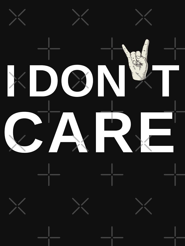 I Don't Care 1| Funny Quote T Shirt by live-fully Unisex