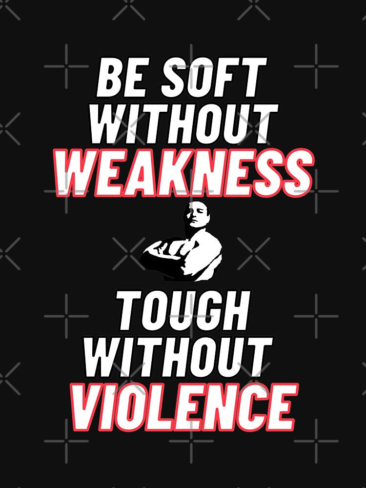 Be soft without weakness, and tough without violence. by Tininai Unisex