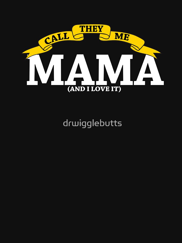 Funny Mama Gift I Love It by drwigglebutts