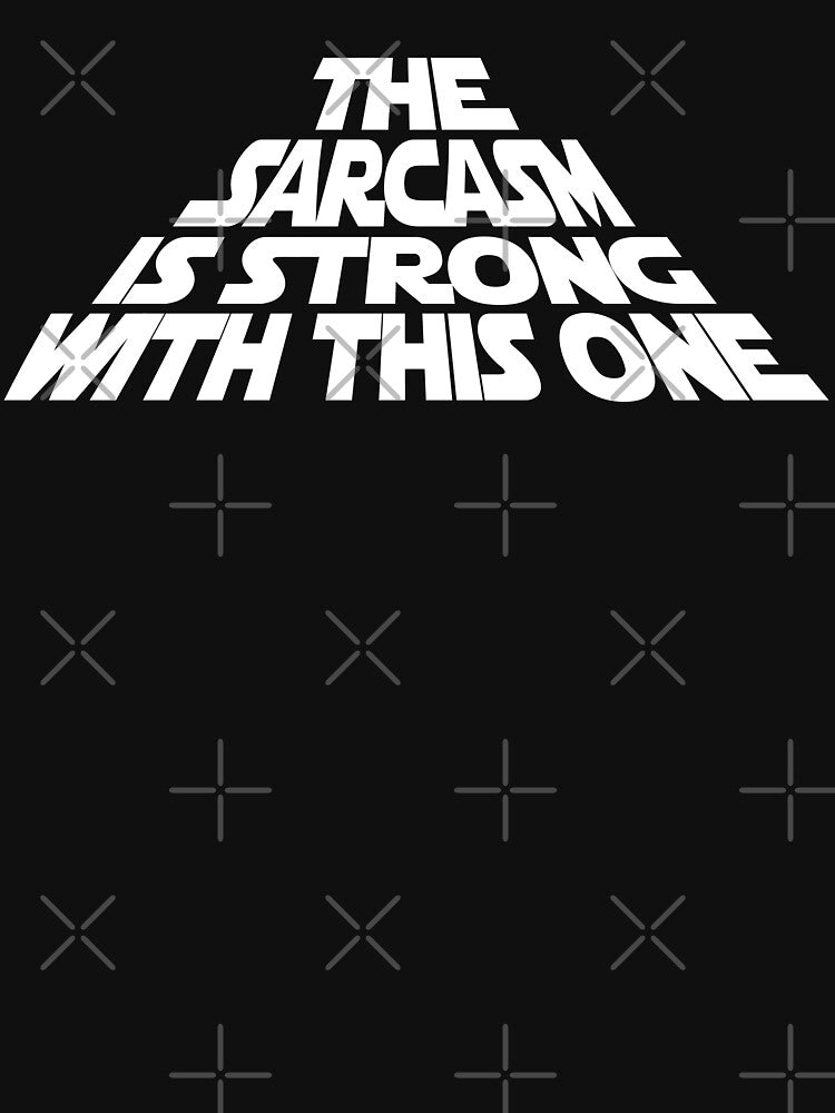 The Sarcasm is Strong with this One by Jandsgraphics Unisex