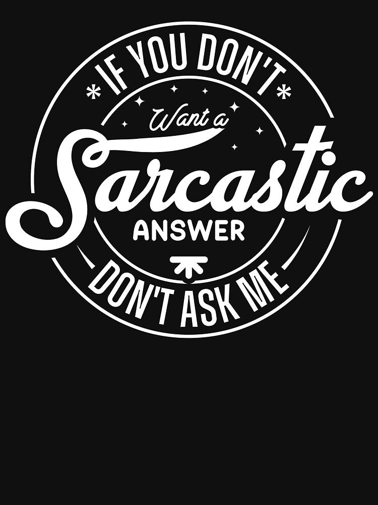 If You Don’t Want A Sarcastic Answer Don’t Ask Me by HARI POX Unisex