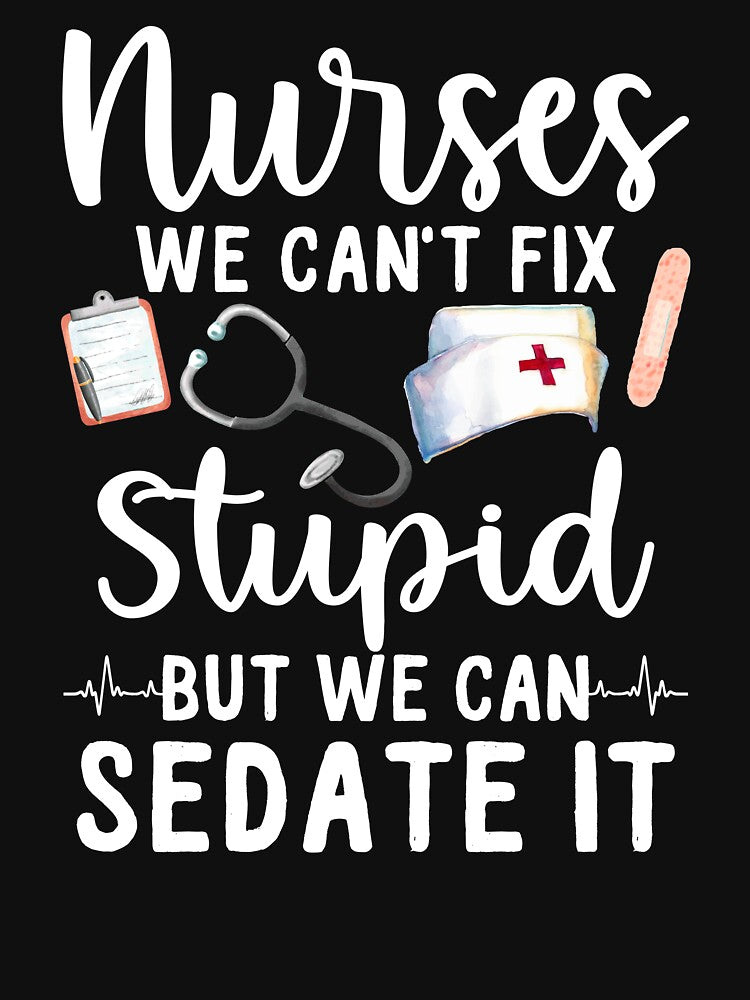Nurses We Can't Fix Stupid But We Can Sedate It by SunsetGloww