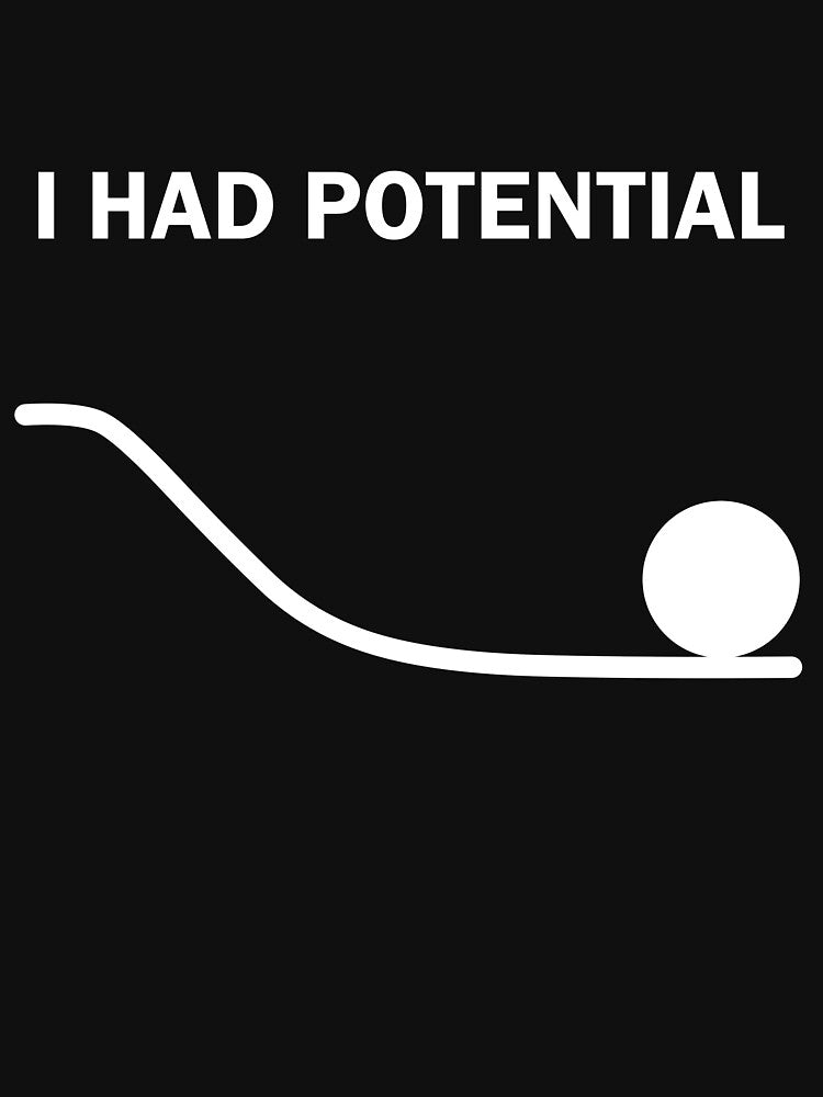I Had Potential T-Shirt by MKUltra Victim