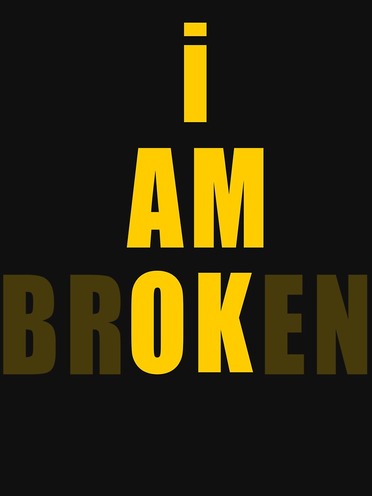 I Am Broken — Bold Minimal Typography by Purity-Store Unisex
