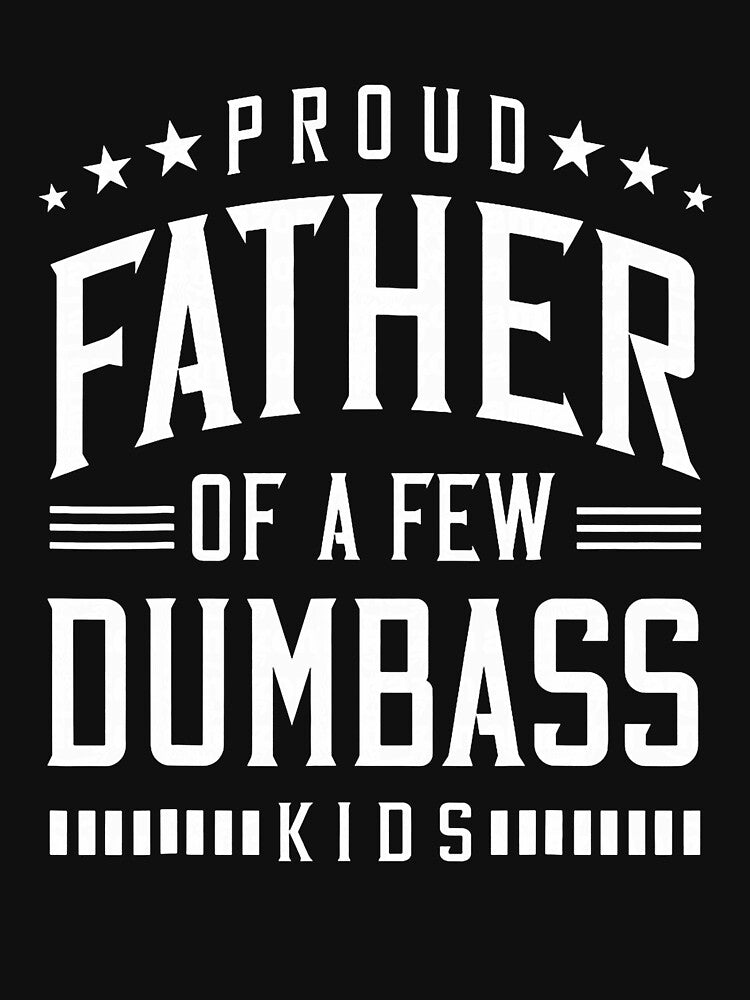 Proud Father Of A Few Dumb-ass Kids Dad Father's Day Stepdad by ArleneRowe Unisex