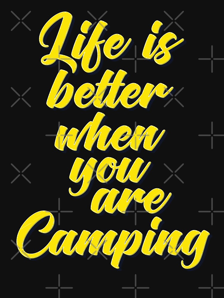 Life Is Better When You Are Camping by ProjectX23