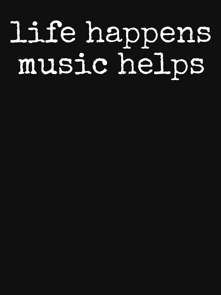 Life Happens Music Helps by PatternGallery Unisex