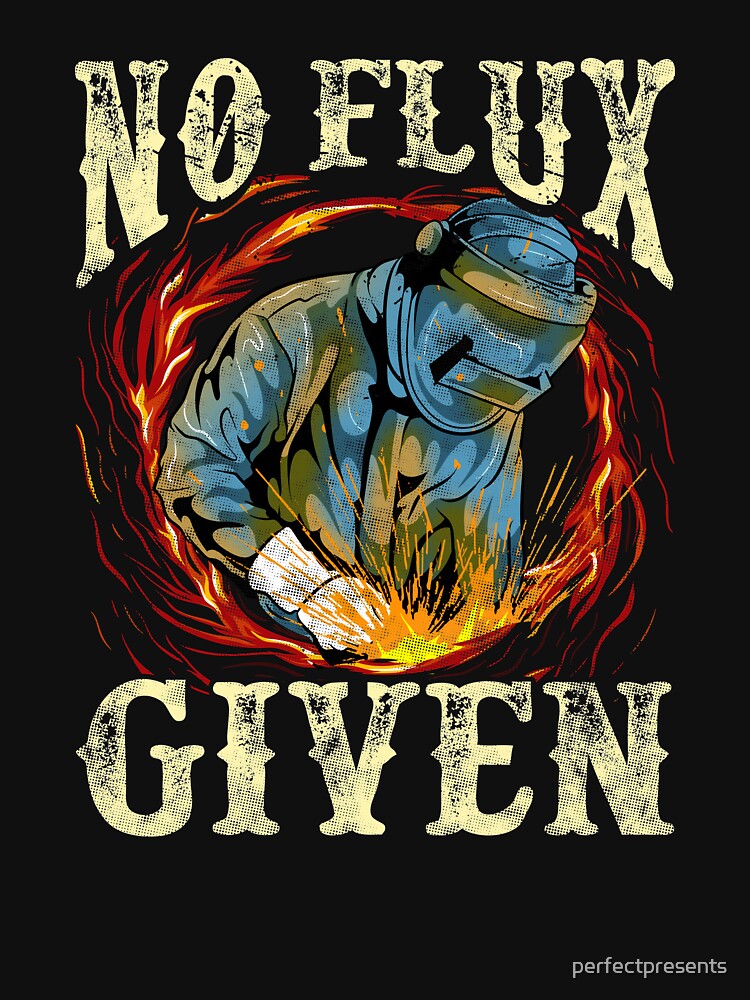 No Flux Given Funny Welding Pun Awesome Welders by perfectpresents