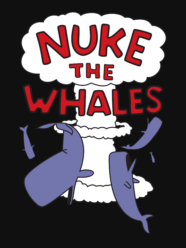 Nuke the whales by Alisfwas Unisex