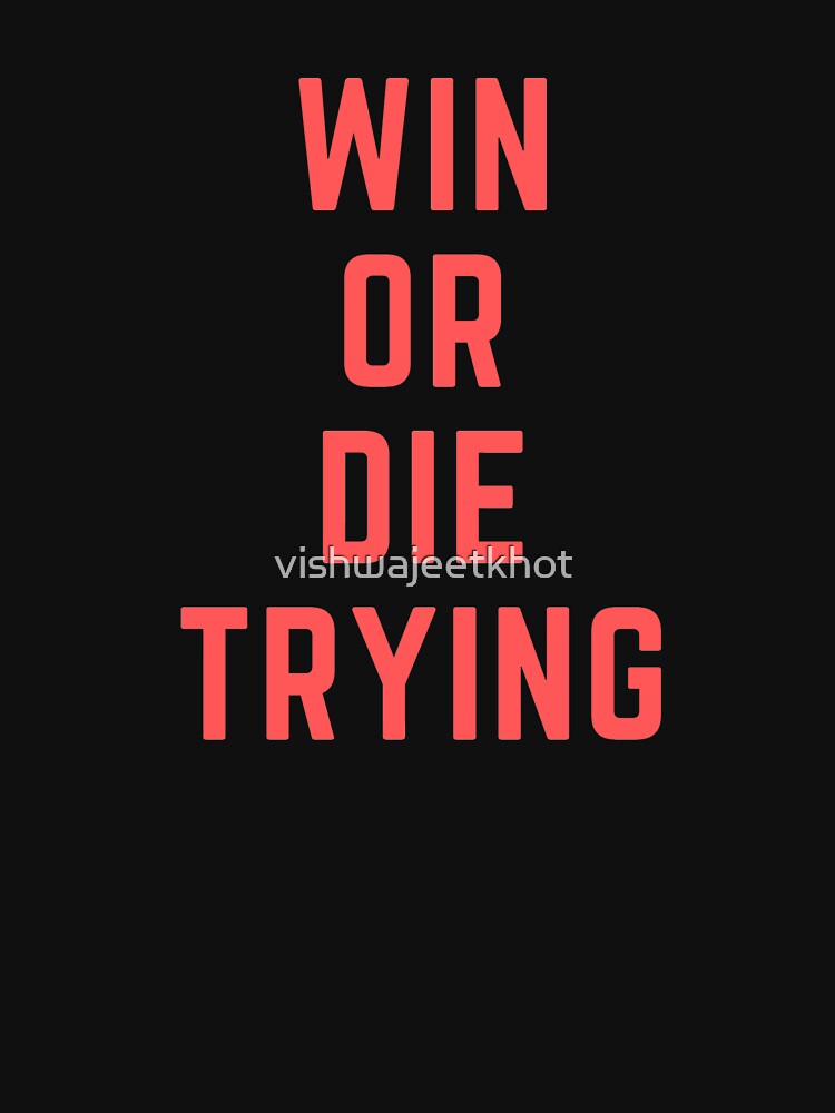 WIN OR DIE TRYING by vishwajeetkhot