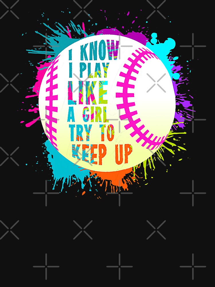 I Know I Play Like A Girl Try To Keep Up Funny Softball Baseball Quote by MichelSorour