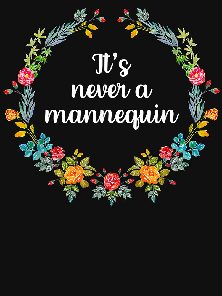 It’s Never A Manequin by BetterDesigns4U