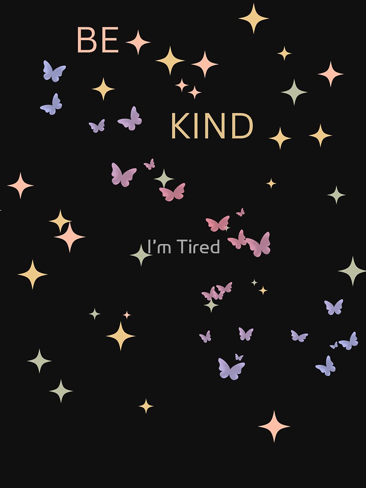 BE KIND by I’m Tired