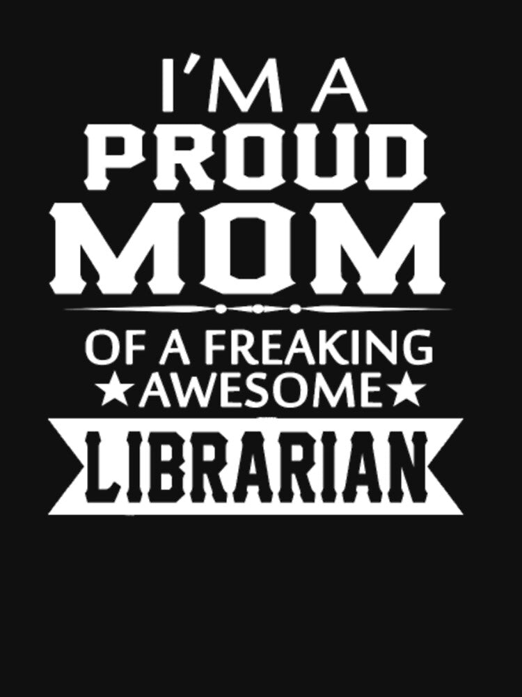 I'M PROUD LIBRARIAN'S MOM by bonnybazooka