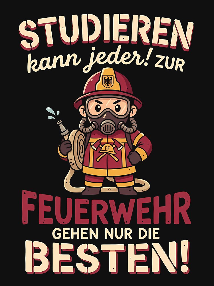 Feuerwehr: Only the Best Go to Firefighting by PhoebeBronner