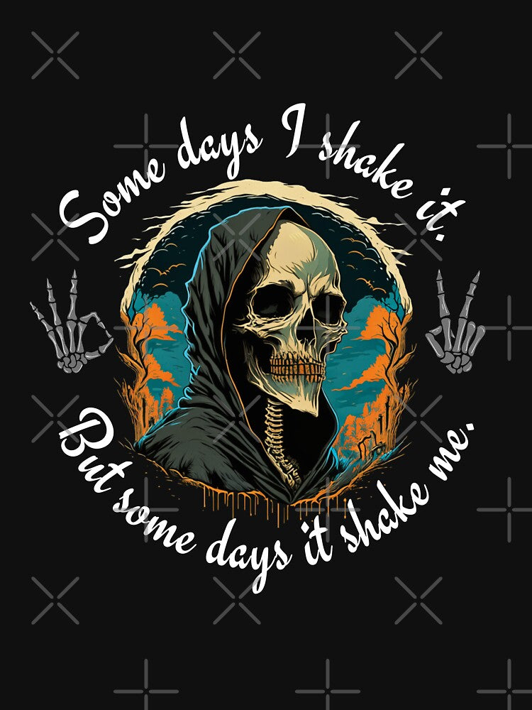 Some days I shake it. But some days it shakes me shirt by Ball070925