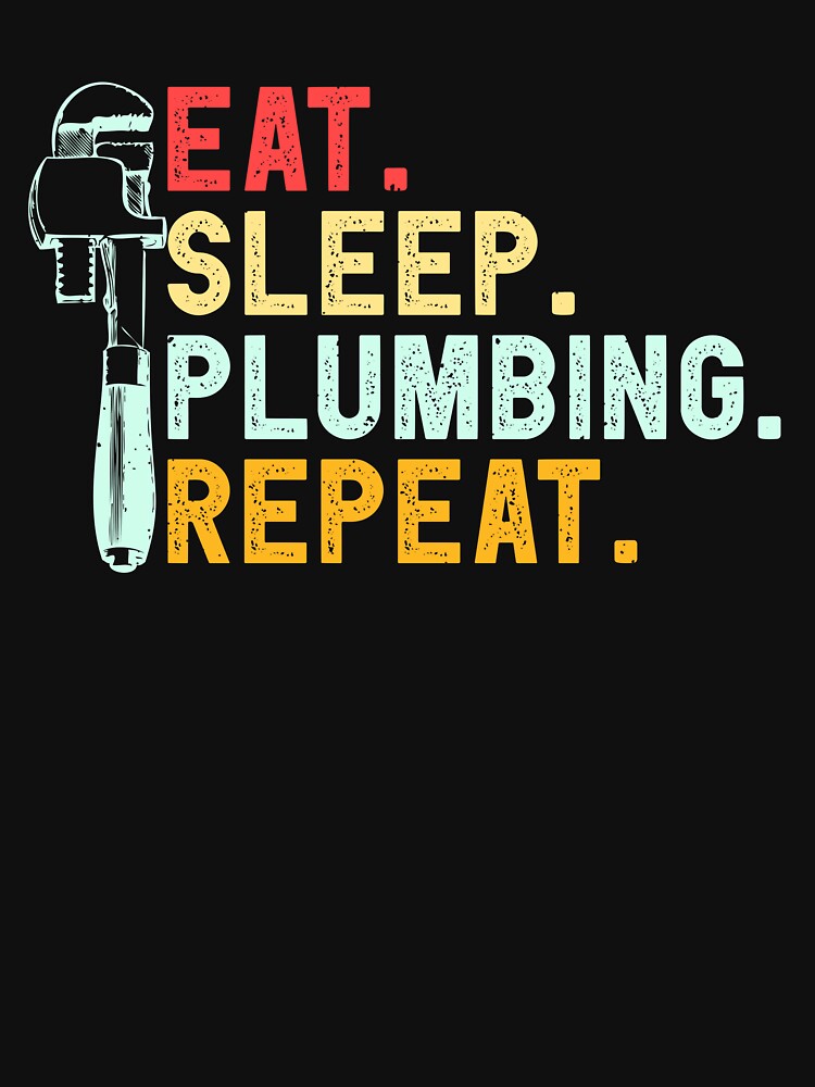 Eat Sleep Plumbing Repeat by jeffded