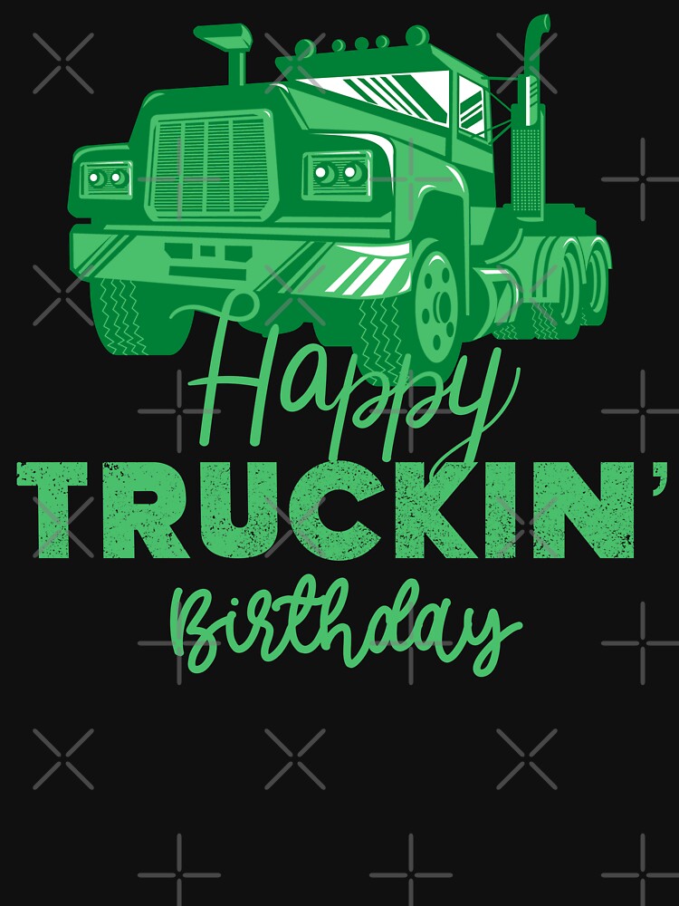 Happy Truckin Birthday Green Black Distressed Gift For Trucker Truck Driver by Sunny Collections