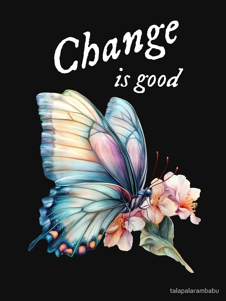 “Change is good”, chasing dreams, inspirational design by TR_fairydesigns Unisex