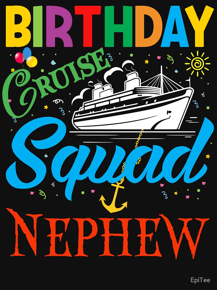 BIRTHDAY CRUISE SQUAD NEPHEW by EpiTee