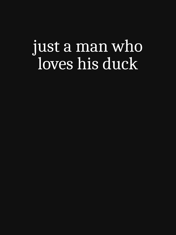 Just a man who loves his duck by Sleepy Cat Design