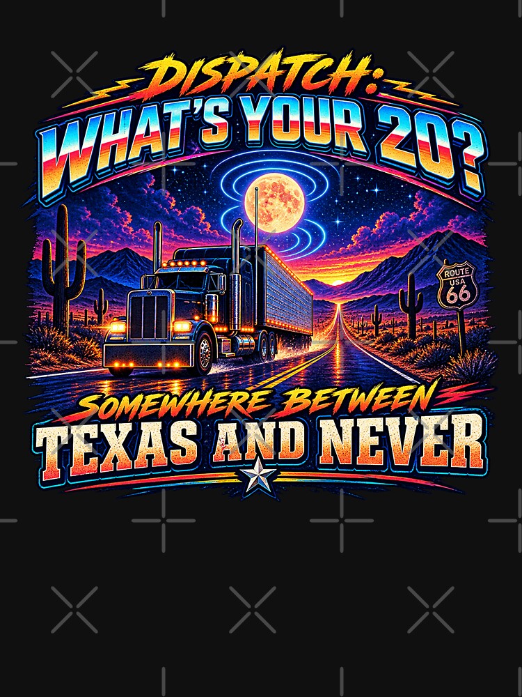 Dispatch: What's Your 20? - Texas And Never Trucker Art by NomadForge