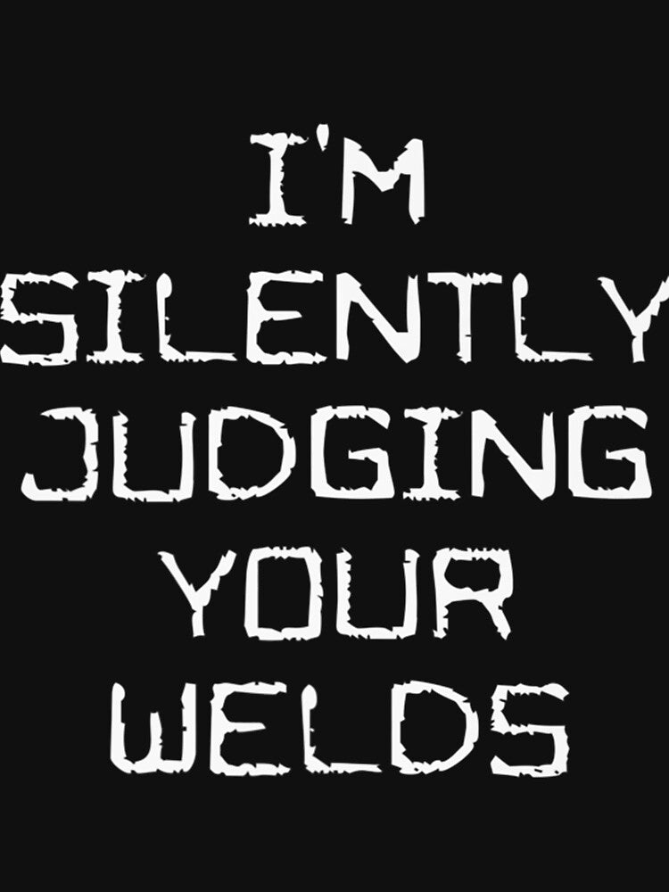 Im Silently Judging Your Welds by GeniusDesignArt