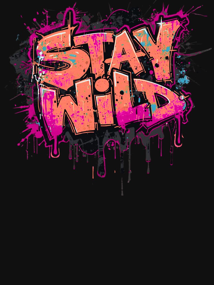 Stay Wild Graffiti Quote – Trendy Urban Street Style Design by typoinspired Unisex