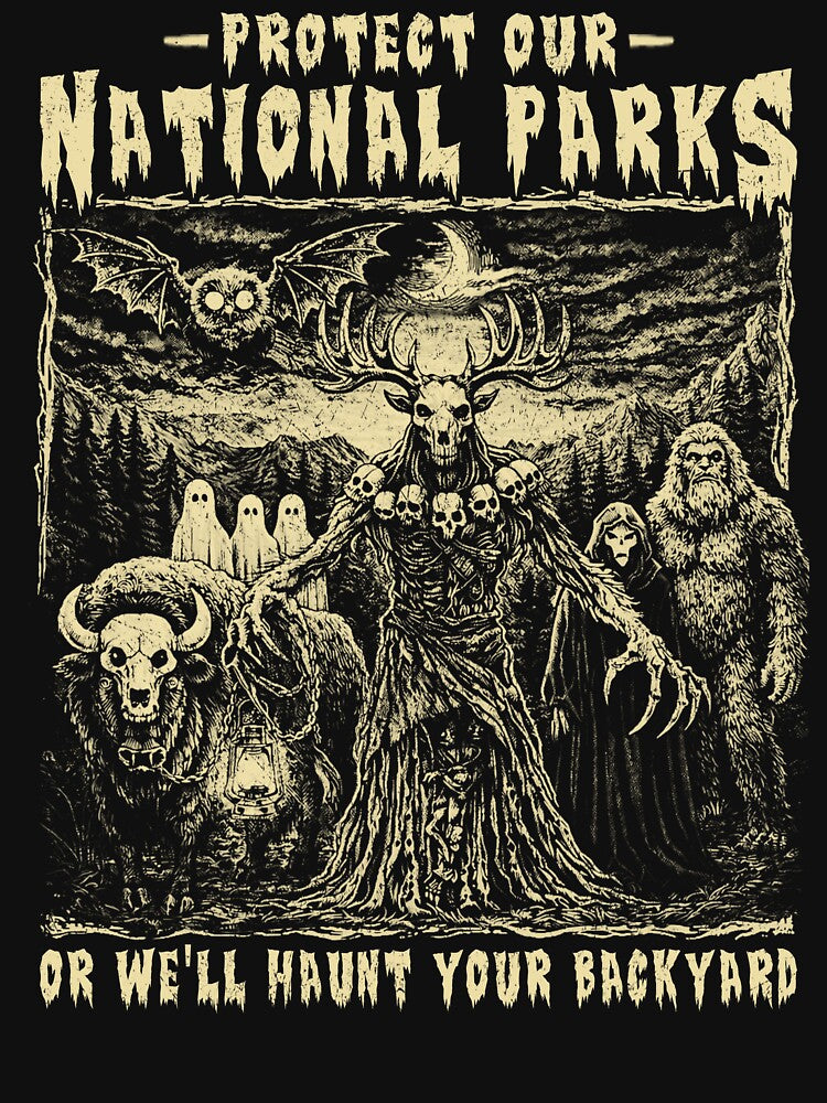 Protect Our National Parks or We'll Haunt Your Backyard by schoolofbullies Unisex