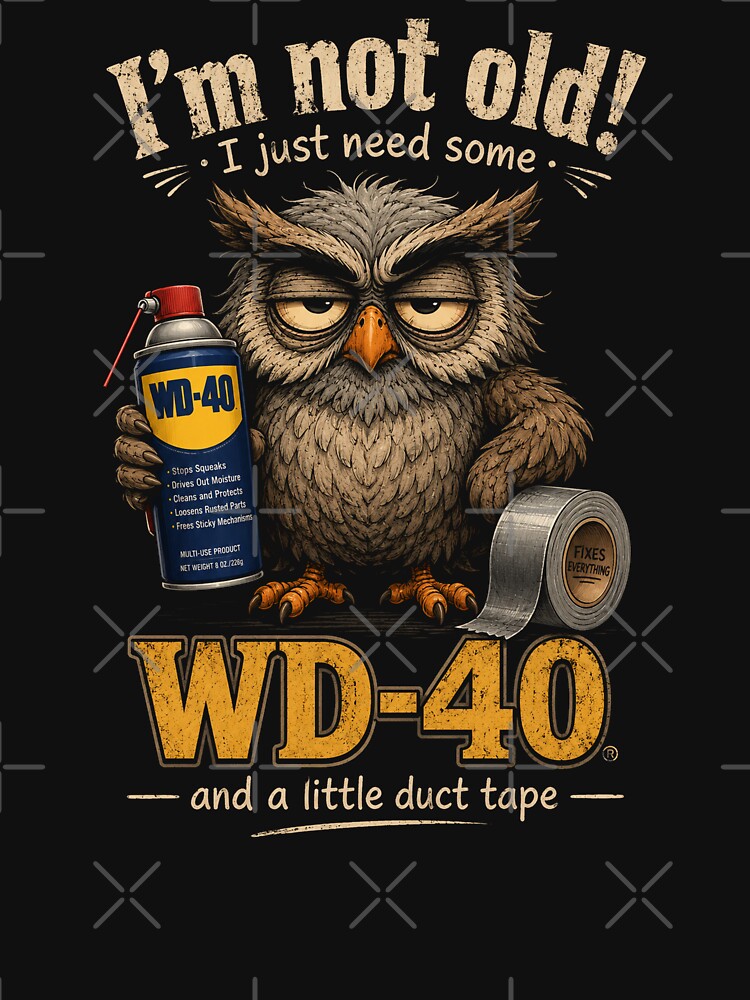 Owl I'm Not Old I Just Need Some WD-40 & A Little Duct Tape by will freed18 Unisex