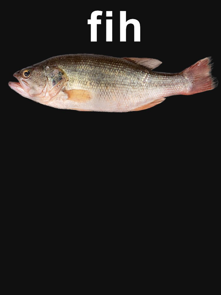 "Fih" Misspelled Fish Meme – Funny Simple Internet Humor by StickChic Unisex