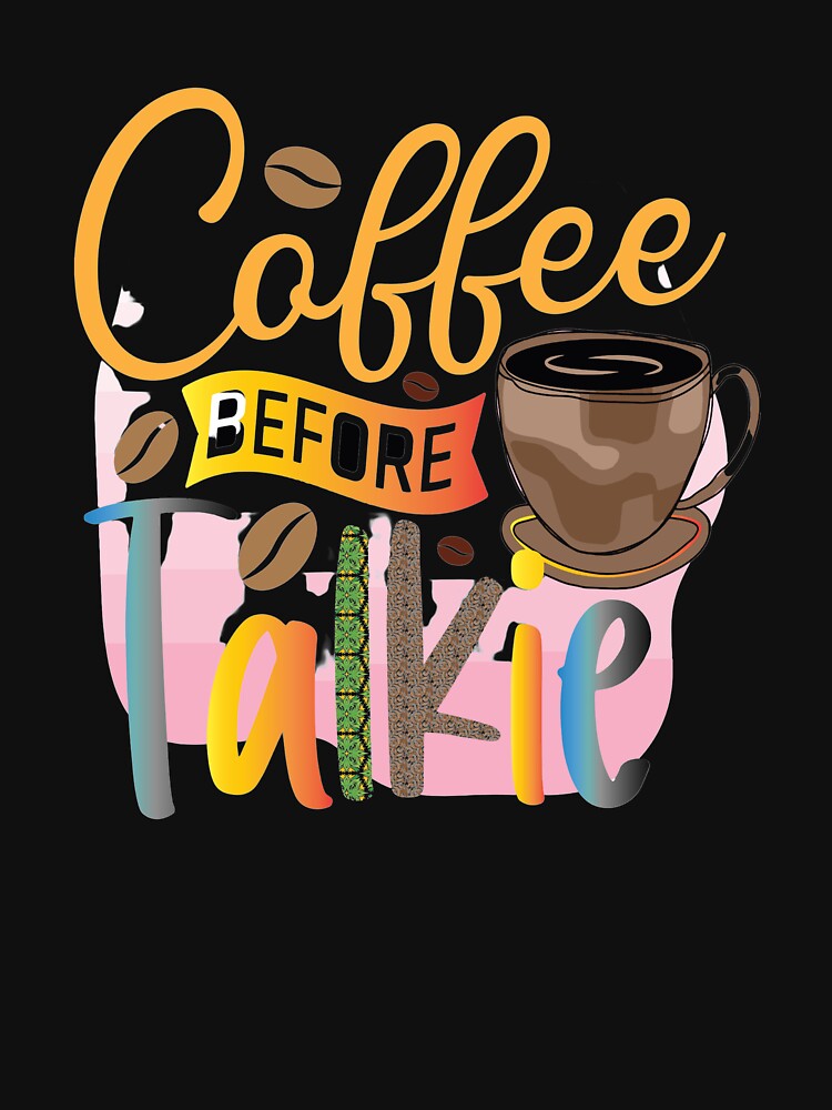 Coffee Before Talkie 2 by OliDesigns