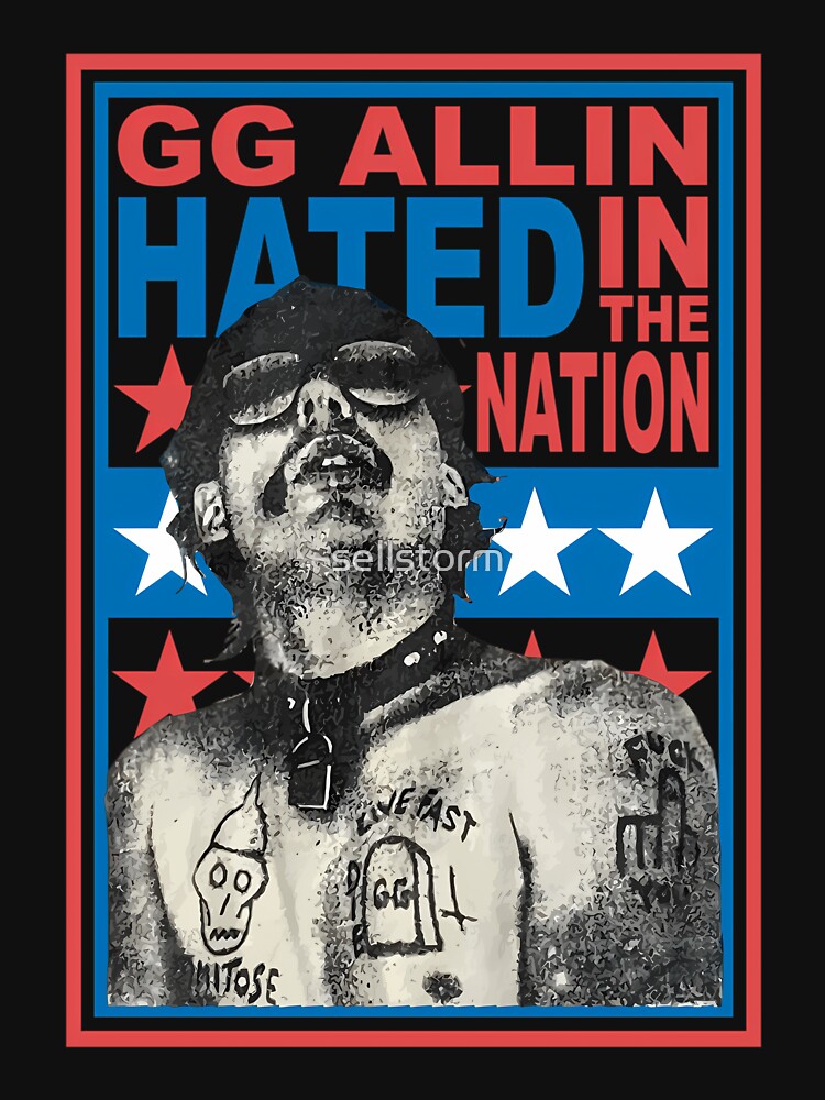 Gg Allin Hated In The Nation by sellstorm Unisex