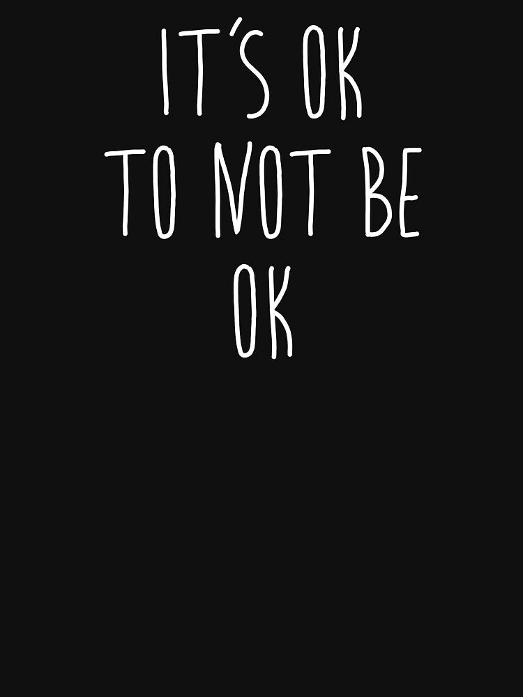 Its OK Not To Be Okay. Mental Health Awareness by elcarnero Unisex