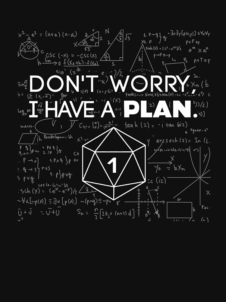Don't Worry I Have A Plan Dice DND Role Playing by TristaBeato Unisex