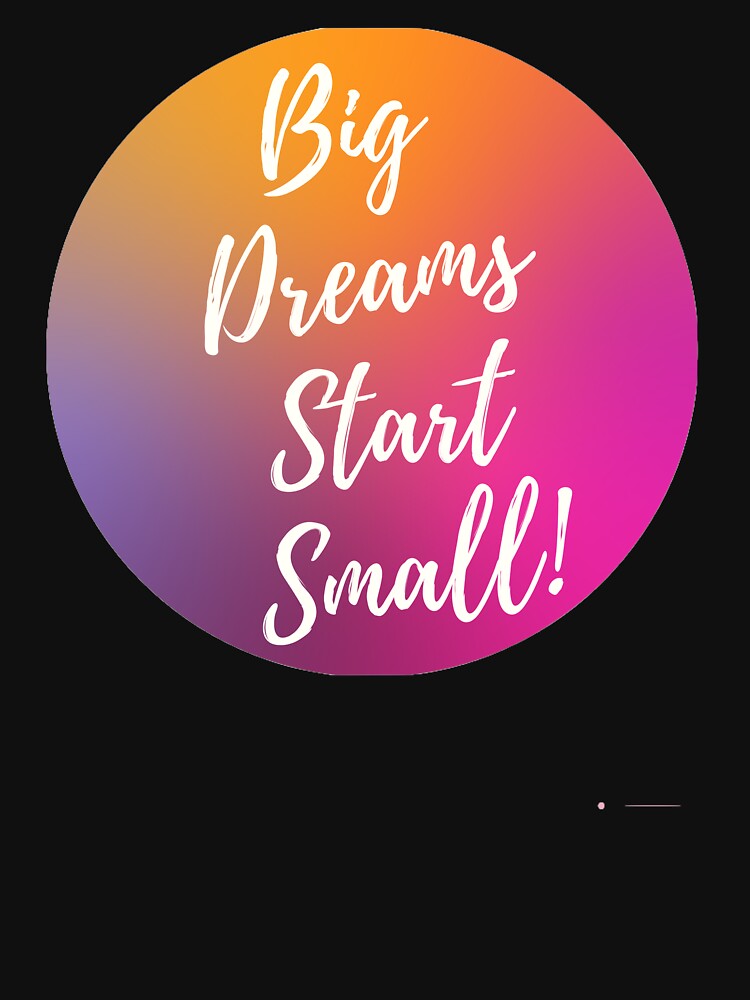 Big Dreams Start Small by Brutebabby