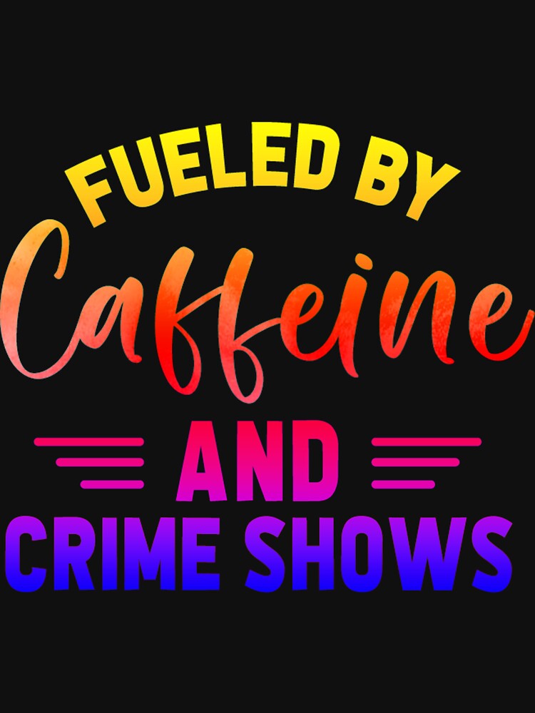 Fueled by Caffeine and Crime Shows! by CristalleLisa