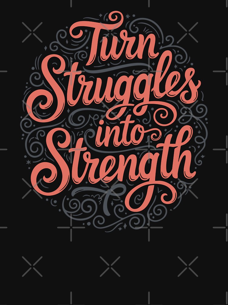 Turn Struggles Into Strength – Motivational Typography by Changing Room Unisex