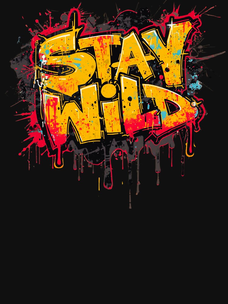 Stay Wild Drip Graffiti – Trendy Urban Street Style Design by typoinspired Unisex