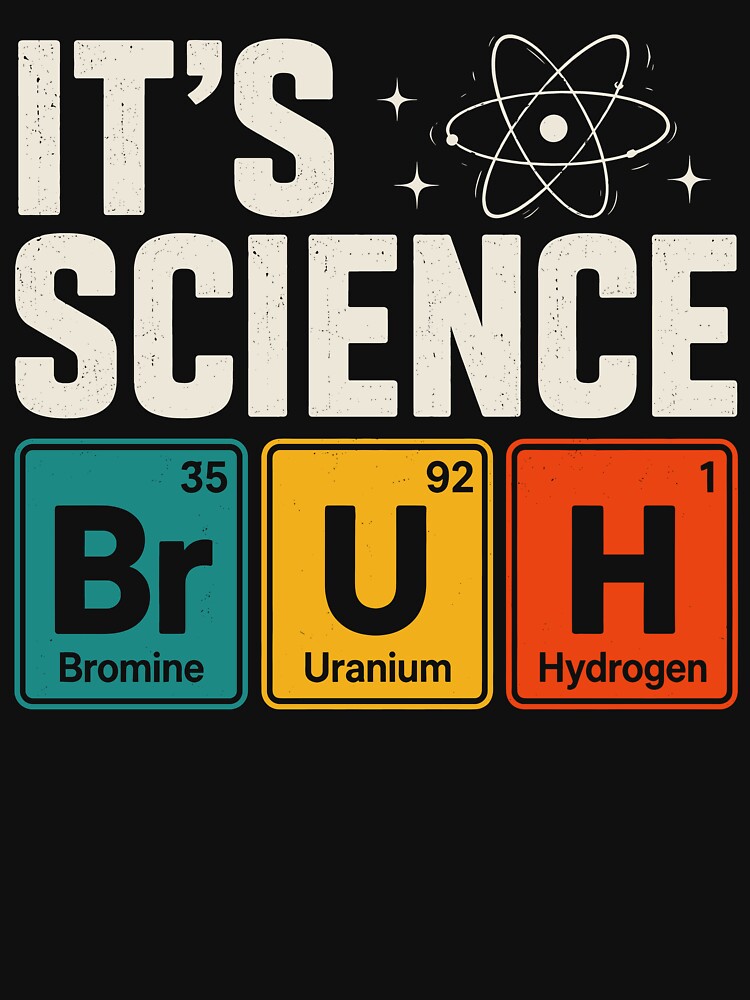 It's Science Bruh Funny Chemistry Periodic Table Humor by gordonbwyashop