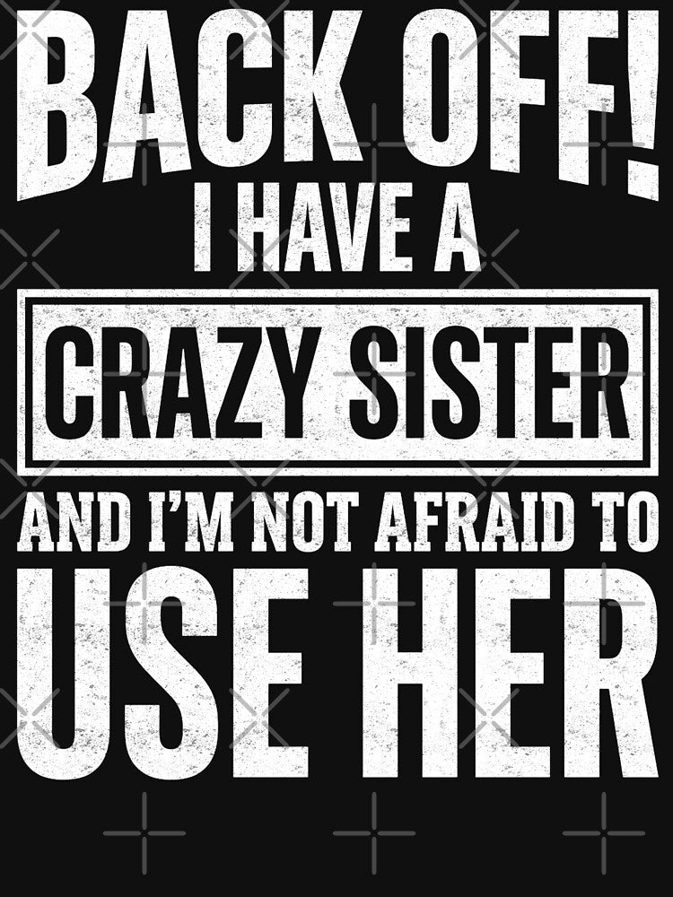 Back Off My Crazy Sister Has This Covered by FreshVibe Prints