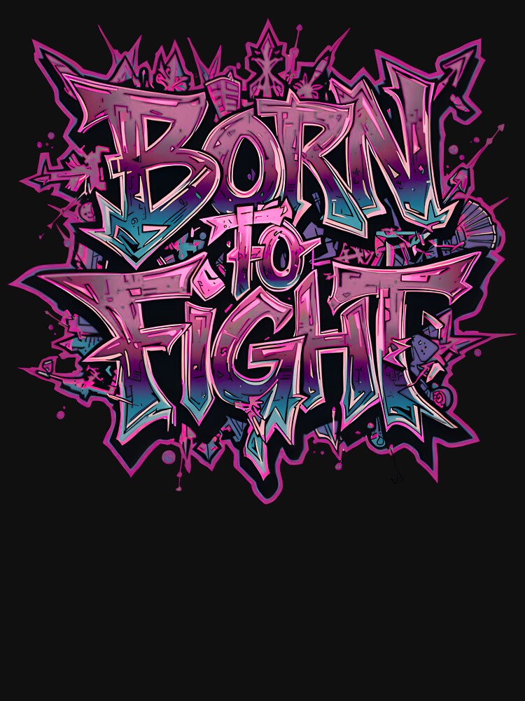 Born to Fight – Urban Graffiti Art by typoinspired Unisex